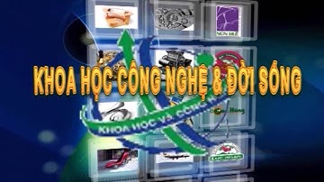 Khoa học công nghệ và đời sống ngày 04/5/2021