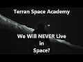 We Will Never Live in Space?