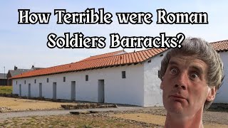 How terrible were Roman Soldiers barracks? 