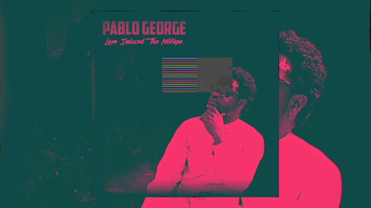 Pablo George - Love Induced The Mixtape (Audio) 
