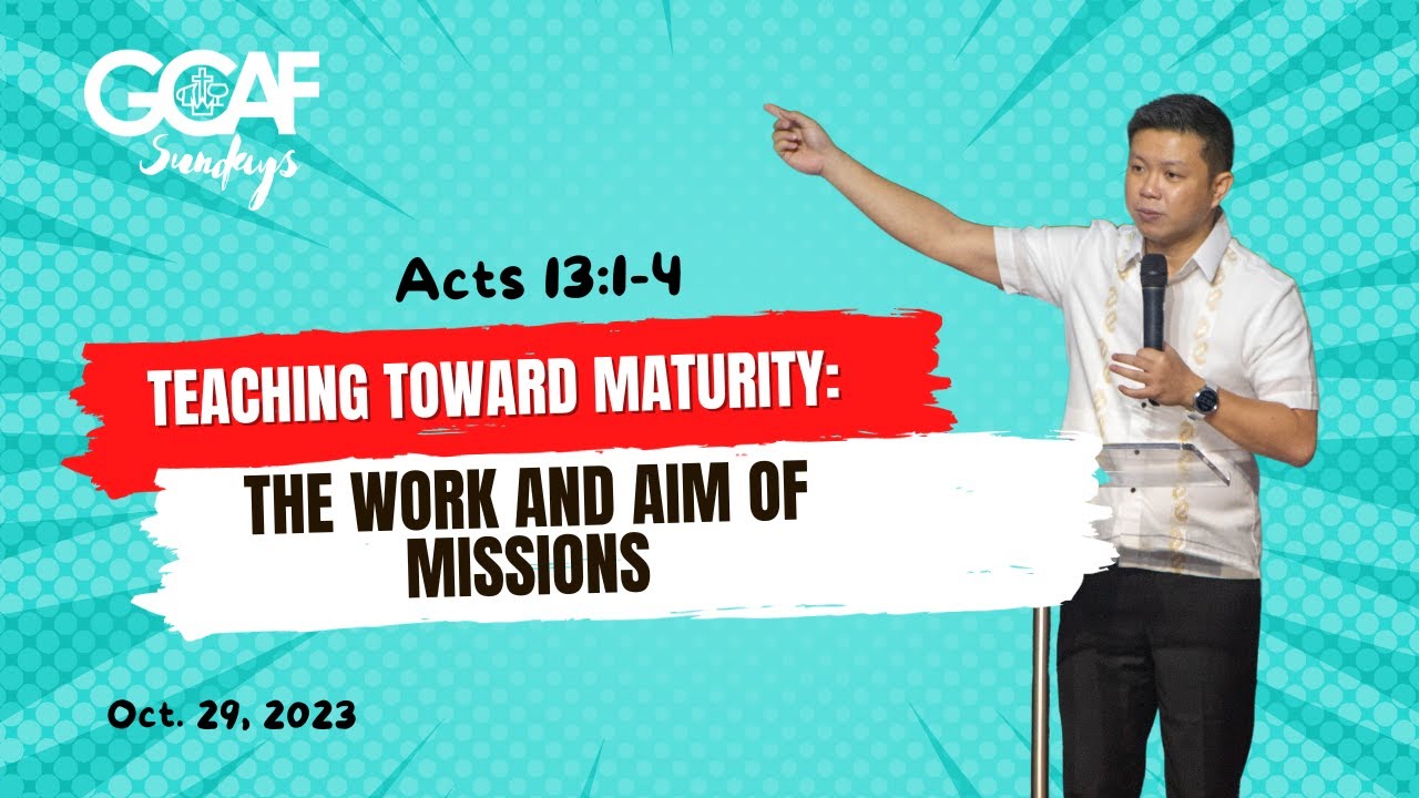 Acts 13 1 4 Teaching Toward Maturity The Work And Aim Of Missions Acts 13 1 4 Teaching Toward Maturity The Work And Aim Of Missions
