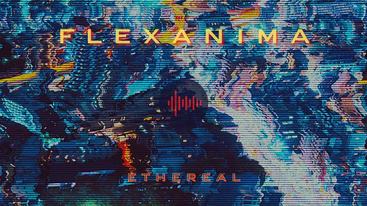 Ethereal - Flexanima (OFFICIAL VISUALIZER)