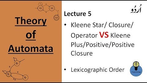 Lecture 5: Kleene Star closure VS Kleene Plus,Positive closure and lexicographic order automata urdu
