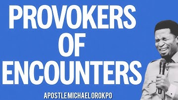 PROVOKERS OF ENCOUNTERS BY APOSTLE MICHAEL OROKPO (@KoinoniaGlobal