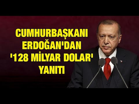 Cumhurbaşkanı Erdoğan'dan '128 milyar dolar' yanıtı