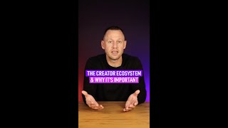 The Creator Ecosystem & Why It’s Important