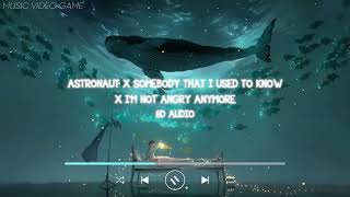 Astronaut x Somebody That I Used To Know x I'm Not Angry Anymore 8D Audio 🎧