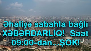 Əhaliyə sabahla bağlı XƏBƏRDARLIQ! - Saat 09:00-dan...ŞOK