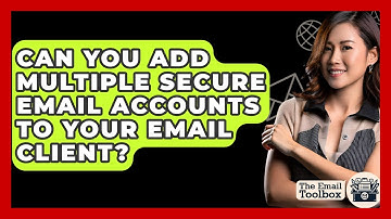 Can You Add Multiple Secure Email Accounts To Your Email Client? - TheEmailToolbox.com