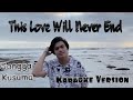 This love will never end - Gangga kusuma (karaoke)