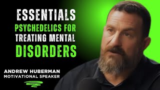 Essentials: Psychedelics for Treating Mental Disorders | Dr. Andrew Huberman