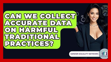 Can We Collect Accurate Data On Harmful Traditional Practices? - Gender Equality Network