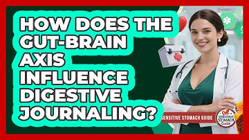 How Does The Gut-brain Axis Influence Digestive Journaling? - Sensitive Stomach Guide
