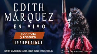 Concierto IRREPETIBLE ♫ Edith Márquez ♫ Con todo y tristeza