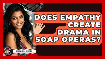 Does Empathy Create Drama In Soap Operas? - Soap Opera Insider