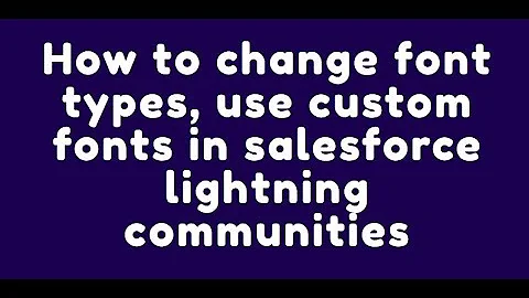 How to change font types, use custom fonts in salesforce lightning communities