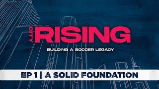 CITY RISING: Building a Soccer Legacy | Episode 1