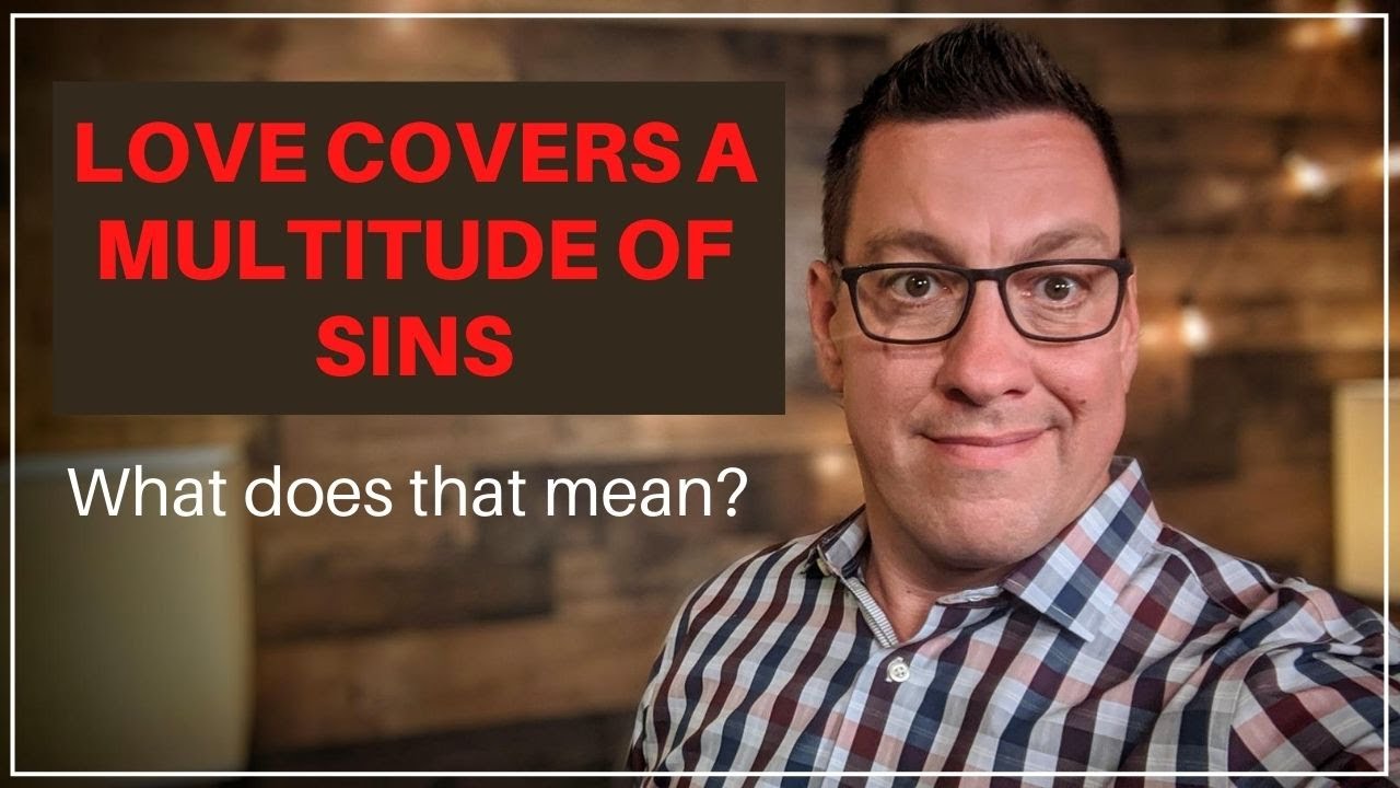 Love Covers a Multitude of Sins YouTube