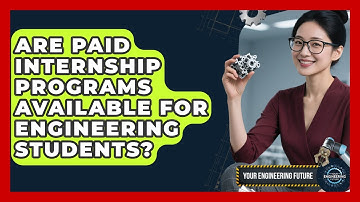 Are Paid Internship Programs Available for Engineering Students? - Your Engineering Future