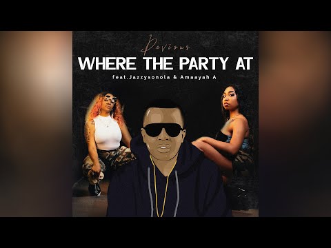 Devious - Where The Party At (feat. Jazzysonola & Amaayah A)