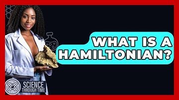 What Is A Hamiltonian? - Science Through Time