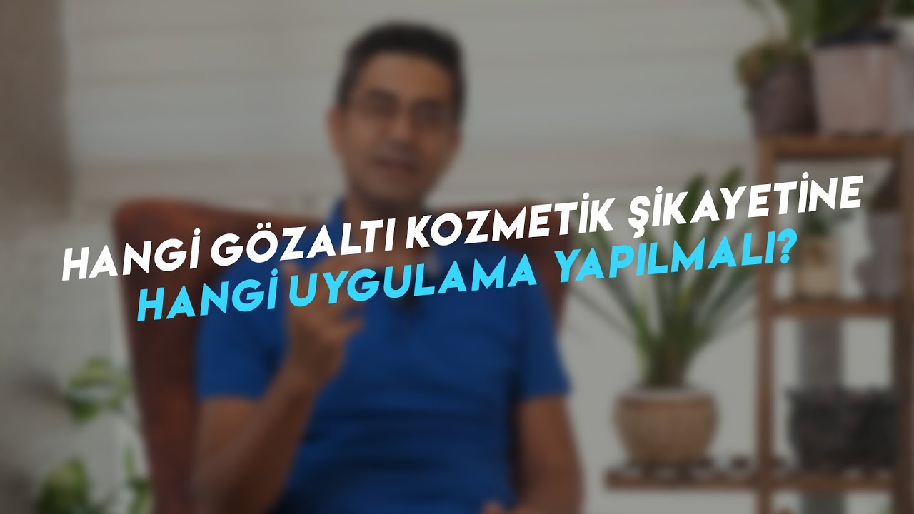 Hangi gözaltı kozmetik şikayetine hangi uygulama yapılmalı?
