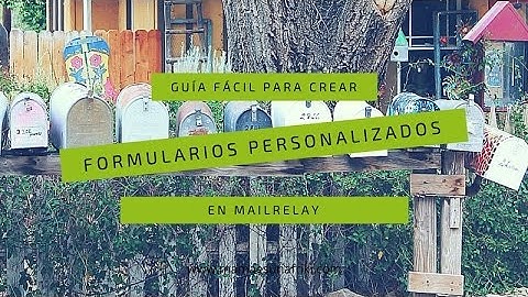 Guía fácil para crear formularios personalizados en Mailrelay