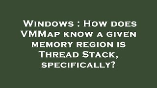 Windows : How does VMMap know a given memory region is Thread Stack, specifically