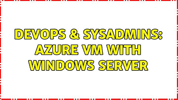 DevOps & SysAdmins: azure VM with windows server (2 Solutions!!)
