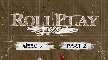 RollPlay: R&D - Dungeon World - Week 2, Part 2