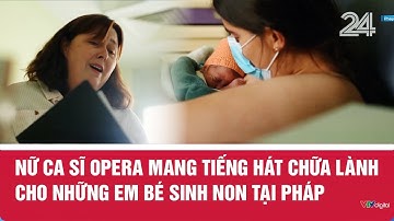 Nữ ca sĩ opera mang tiếng hát chữa lành cho những em bé sinh non tại Pháp | VTV24