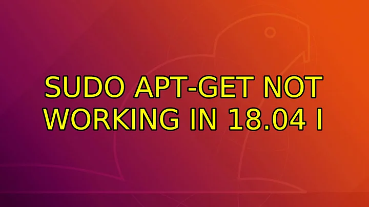 Sudo apt-get not working in 18.04 (2 Solutions!!)