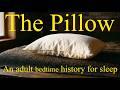 The Pillow – an adult bedtime history for sleep