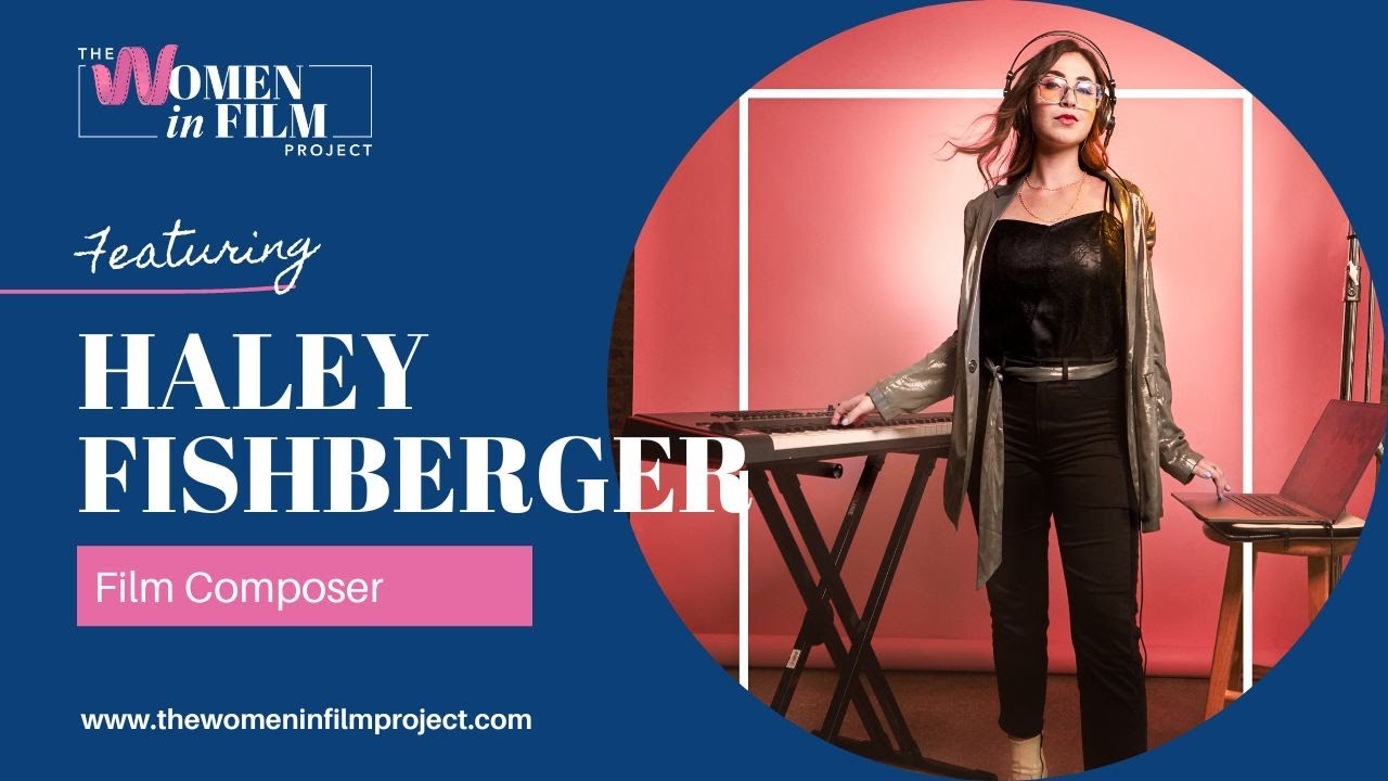 The Women in FIlm Project: Haley Fishberger - Film Composer (Los Angeles, CA)