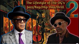 The Lifestyle of The OG's Jazz/Rap/Hip-Hop/ Drill  PART 2