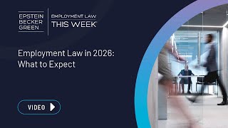 Employment Law This Week® - Employment Law in 2026: What to Expect
