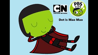 Dot (PBS KIDS 2013) is Mao Mao I Love Sweet Kitty Mao Mao by Cartoon Network