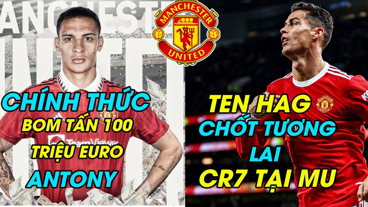 TIN BÓNG ĐÁ 29/8 "SIÊU BOM TẤN" 100 TRIỆU EURO ANTONY KÍCH NỔ, TEN HAG