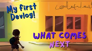 My first Devlog ever! This is... "What Comes Next"