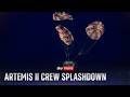 Splashdown! Artemis II crew return to Earth after historic moon mission