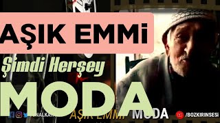 Aşık Emmim İÇİMİZİ OKUDU şimdi herşey MODA !...