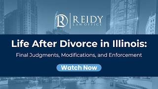 Life After Divorce in Illinois: Final Judgments, Modifications, and Enforcement