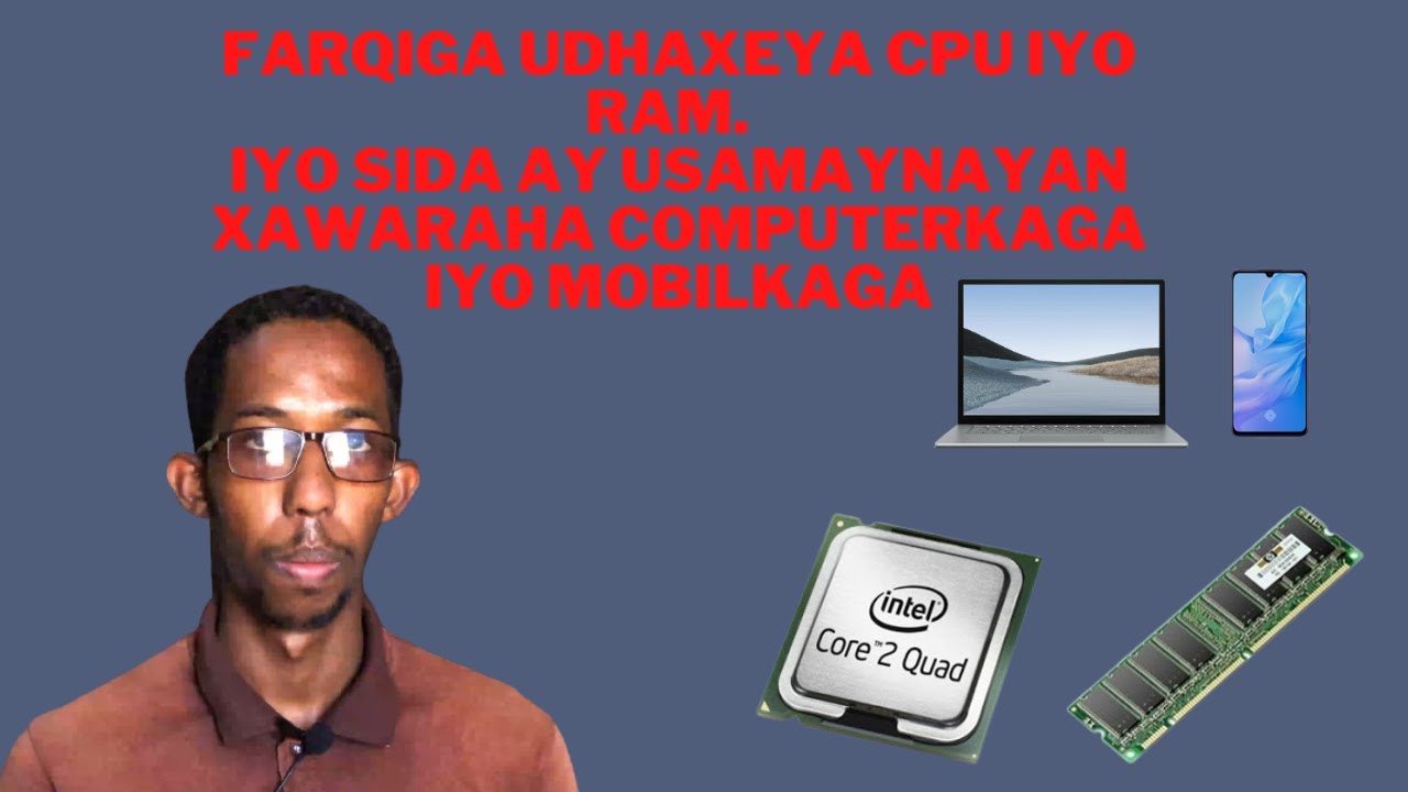 FARQIGA UDHAXEYA CPU IYO RAM &  WAXA AY YIHIN IYO SIDAY USAMAYNAYAN XAWARAHA MOBILKAGA, COMPUTERKAGA