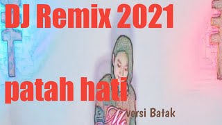 DJ remix 2021 || patah hati versi Batak