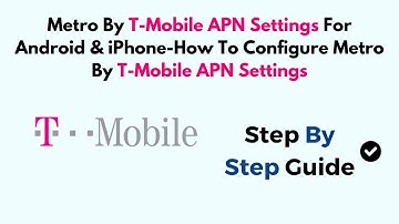 Metro By T-Mobile APN Settings For Android & iPhone-How To Configure Metro By T-Mobile APN Settings
