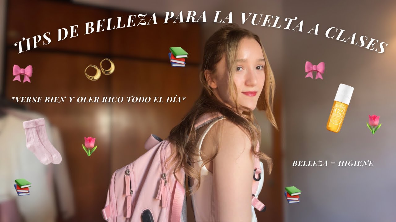 🌷TIPS PARA LA VUELTA A CLASES (escuela & uni) 🌷 higiene, belleza, verse bien y oler rico 𐙚⋆°｡⋆♡