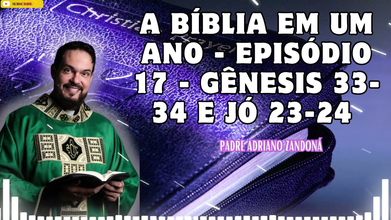 A Bíblia em um Ano   Episódio 17   Gênesis 33 34 e Jó 23 24   Pe  Adriano Zandoná