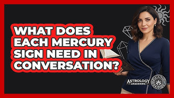 What Does Each Mercury Sign Need In Conversation?