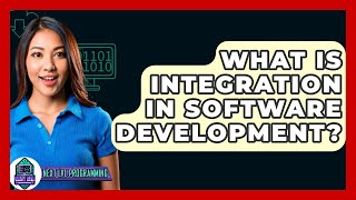 What Is Integration In Software Development? - Next Lvl Programming