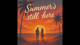 Summer's Still Here